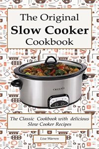 Baixar The Original Slow Cooker Cookbook: The Classic Cookbook with  delicious Slow Cooker Recipes: (Crock pot recipies, Slow Cooker recipies, Crock Pot Dump … Slow Cooker cookbook) (English Edition) pdf, epub, eBook