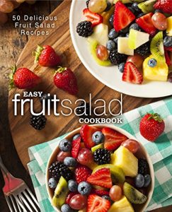 Baixar Easy Fruit Salad Cookbook: 50 Delicious Fruit Salad Recipes (English Edition) pdf, epub, eBook
