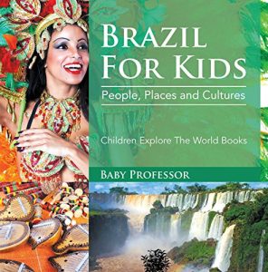 Baixar Brazil For Kids: People, Places and Cultures – Children Explore The World Books pdf, epub, eBook