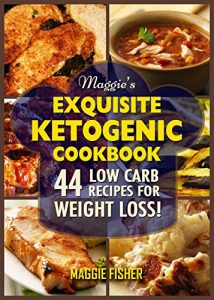 Baixar Maggie’s Exquisite Ketogenic Cookbook: 44 Low Carb High Fat (LCHF) Recipes for Weight Loss (English Edition) pdf, epub, eBook