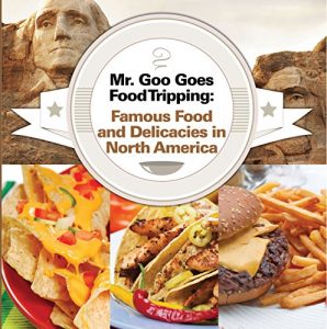 Baixar Mr. Goo Goes Food Tripping: Famous Food and Delicacies in North America: American Food and Drink for Kids (Children’s Explore the World Books Book 4) (English Edition) pdf, epub, eBook