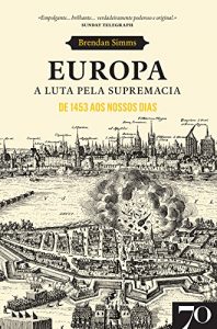 Baixar Europa. A Luta pela Supremacia – De 1453 aos Nossos Dias pdf, epub, eBook