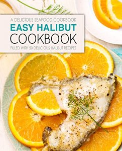 Baixar Easy Halibut Cookbook: A Delicious Seafood Cookbook; Filled with 50 Delicious Halibut Recipes (English Edition) pdf, epub, eBook