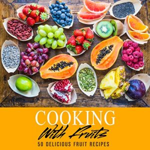 Baixar Cooking with Fruits: 50 Delicious Fruit Recipes (English Edition) pdf, epub, eBook