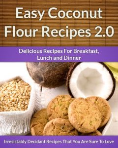 Baixar Coconut Flour Recipes 2.0 – A Decadent Gluten-Free, Low-Carb Alternative To Wheat (The Easy Recipe Book 37) (English Edition) pdf, epub, eBook