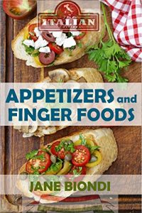 Baixar Appetizers And Finger Foods: Healthy Appetizer Recipes (Jane Biondi Italian Cookbooks Book 6) (English Edition) pdf, epub, eBook