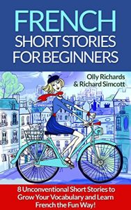 Baixar French Short Stories For Beginners: 8 Unconventional Short Stories to Grow Your Vocabulary and Learn French the Fun Way! (French Edition) pdf, epub, eBook