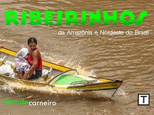 Baixar Ribeirinhos – da Amazonia ao Nordeste do Brasil pdf, epub, eBook