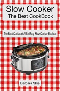 Baixar The Best Slow Cooker Cookbook: The Best Cookbook With Easy Slow Cooker Recipes (English Edition) pdf, epub, eBook