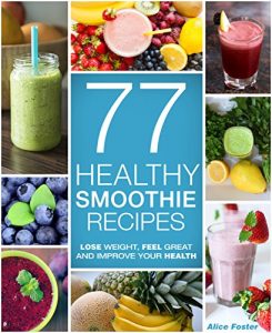 Baixar Healthy Smoothies – 77 Healthy Smoothie Recipes: (Detox, Smoothies, Detox Cleanse Diet, Detox Smoothies, Smoothies for Weight Loss, Smoothie Recipes For … Cleanse, Sugar Detox) (English Edition) pdf, epub, eBook
