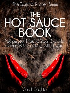 Baixar The Hot Sauce Book: Recipes for Making Your Own Hot Sauces and Cooking With Them (The Essential Kitchen Series Book 3) (English Edition) pdf, epub, eBook