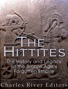 Baixar The Hittites: The History and Legacy of the Bronze Age’s Forgotten Empire (English Edition) pdf, epub, eBook