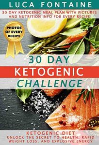 Baixar Ketogenic Diet: 30 Day Ketogenic Challenge: Unlock the Secret to Health, Rapid Weight Loss, and Explosive Energy; 30 Day Ketogenic Meal Plan with Pictures … Info for Every Recipe! (English Edition) pdf, epub, eBook