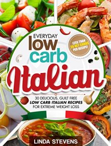 Baixar Low Carb Italian Cookbook: 30 Delicious, Guilt Free Low Carb Italian Recipes For Extreme Weight Loss (English Edition) pdf, epub, eBook