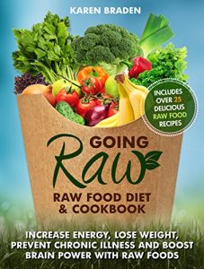 Baixar Going Raw: Raw Food Diet and Cookbook: Increase Energy, Lose Weight, Prevent Chronic Illness and Boost Brain Power with Raw Foods (English Edition) pdf, epub, eBook