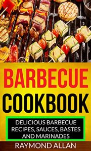 Baixar Barbecue Cookbook: Delicious Barbecue Recipes, Sauces, Bastes And Marinades (English Edition) pdf, epub, eBook