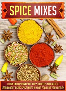 Baixar Spice Mixes: Learn And Discover The Top 5 Benefits You Need To Learn About Using Spice Mixes In Your Food For Your Health (Spice rubs, Seasonings, Spice … cookbook, Mixing herbs) (English Edition) pdf, epub, eBook