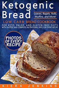 Baixar Ketogenic Bread: Low Carb Bread Cookbook for Keto, Paleo, and Gluten Free Diets with Photos and Complete Nutritional Info For Every Recipe; Loaves, Bagels, Rolls, Muffins, and More! (English Edition) pdf, epub, eBook