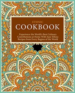 Baixar Ethnic Cookbook: Experience the World’s Best Culinary Contributions at Home with Easy Ethnic Recipes from Every Region of the World (English Edition) pdf, epub, eBook