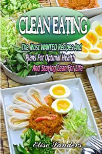 Baixar Clean Eating: The Most WANTED Recipes And Plans For Optimal Health And Staying Lean For Life (Clean Eating Cookbook, Clean Eating Recipes,  Healthy Eating, Weight Watcher, Low Carbs (English Edition) pdf, epub, eBook