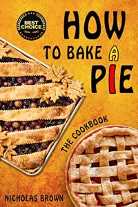 Baixar How to Bake a Pie: 37 Delicious Pie Recipes: Baking, Home Cooking, Pie Cookbook (English Edition) pdf, epub, eBook