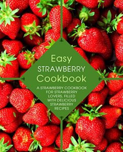 Baixar Easy Strawberry Cookbook: A Strawberry Cookbook for Strawberry Lovers, Filled with Delicious Strawberry Recipes (English Edition) pdf, epub, eBook