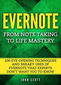 Baixar Evernote: From Note Taking to Life Mastery: 100 Eye-Opening Techniques and Sneaky Uses of Evernote that Experts Don’t Want You to Know (Evernote) (Evernote Essentials) (English Edition) pdf, epub, eBook