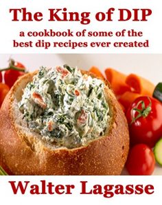 Baixar The King of Dip: a cookbook of some of the best dip recipes ever created (Walter Lagasse Cookbook Series) (English Edition) pdf, epub, eBook