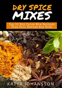Baixar Dry Spice Mixes: Top 50 Dry Spice Mix Recipes That Will Enrich Any Dish (English Edition) pdf, epub, eBook