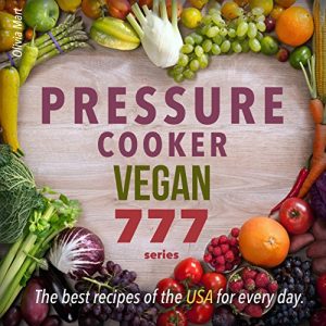 Baixar Pressure cooker vegan cookbook: 777 series. Best recipes of the USA for every day. (English Edition) pdf, epub, eBook