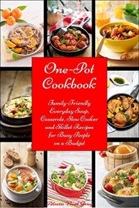 Baixar One-Pot Cookbook: Family-Friendly Everyday Soup, Casserole, Slow Cooker and Skillet Recipes Inspired by The Mediterranean Diet (Free Bonus: Superfood Salad … Eating Made Easy Book 6) (English Edition) pdf, epub, eBook