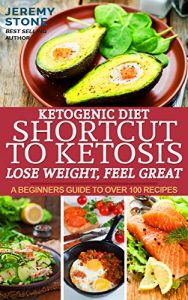 Baixar Ketogenic Diet: Shortcut to Ketosis – Lose Weight, Feel Great – A Beginners Guide to Over 100 of The Best Ketogenic Recipes With Pictures (Ketogenic Diet … Ketogenic Diet Mistakes) (English Edition) pdf, epub, eBook