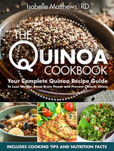 Baixar Quinoa Cookbook: Your Complete Quinoa Recipe Guide To Lose Weight, Boost Brain Power and Prevent Chronic Illness (Superfood Series Book 1) (English Edition) pdf, epub, eBook