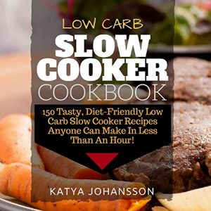 Baixar Low Carb Slow Cooker Cookbook: 150 Tasty, Diet-Friendly Low Carb Slow Cooker Recipes Anyone Can Make In Less Than An Hour! (English Edition) pdf, epub, eBook