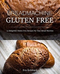 Baixar Bread Machine  Gluten Free: 13 Delightful Gluten Free Recipes For Your Bread Machine (English Edition) pdf, epub, eBook