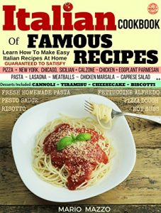 Baixar Italian Cookbook of Famous Recipes, Learn How to Make Easy Italian Recipes at Home: Italian Recipes: Pizza, Pasta, Cannoli, Tiramisu, Lasagna, Meatballs, … Guaranteed to Satisfy! (English Edition) pdf, epub, eBook