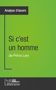 Baixar Si c’est un homme de Primo Levi (Analyse approfondie): Approfondissez votre lecture des romans classiques et modernes avec Profil-Litteraire.fr (French Edition) pdf, epub, eBook
