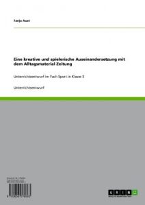 Baixar Eine kreative und spielerische Auseinandersetzung mit dem Alltagsmaterial Zeitung: Unterrichtsentwurf im Fach Sport in Klasse 5 pdf, epub, eBook