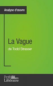 Baixar La Vague de Todd Strasser (Analyse approfondie): Approfondissez votre lecture des romans classiques et modernes avec Profil-Litteraire.fr (French Edition) pdf, epub, eBook