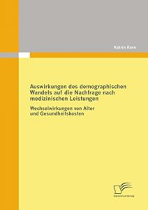 Baixar Auswirkungen des demographischen Wandels auf die Nachfrage nach medizinischen Leistungen pdf, epub, eBook