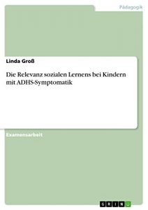 Baixar Die Relevanz sozialen Lernens bei Kindern mit ADHS-Symptomatik pdf, epub, eBook