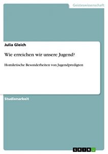 Baixar Wie erreichen wir unsere Jugend?: Homiletische Besonderheiten von Jugendpredigten pdf, epub, eBook