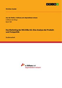Baixar Das Marketing der ING-DiBa AG. Eine Analyse der Produkt- und Preispolitik (Aus der Reihe: e-fellows.net stipendiaten-wissen) pdf, epub, eBook