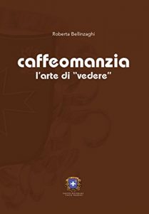 Baixar Caffeomanzia: l’arte di vedere (Divinazioni) pdf, epub, eBook
