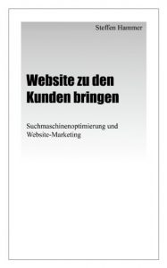 Baixar Website zu den Kunden bringen – Suchmaschinenoptimierung und Website-Marketing (German Edition) pdf, epub, eBook