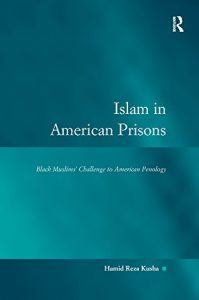 Baixar Islam in American Prisons: Black Muslims’ Challenge to American Penology (Law, Justice and Power) pdf, epub, eBook