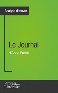 Baixar Le Journal d’Anne Frank (Analyse approfondie): Approfondissez votre lecture des romans classiques et modernes avec Profil-Litteraire.fr (French Edition) pdf, epub, eBook