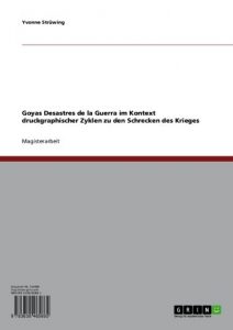 Baixar Goyas ‘Desastres de la Guerra’ im Kontext druckgraphischer Zyklen zu den Schrecken des Krieges pdf, epub, eBook