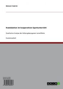 Baixar Koedukation im kooperativen Sportunterricht: Qualitative Analyse der bildungsbezogenen Lerneffekte pdf, epub, eBook