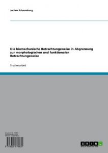 Baixar Die biomechanische Betrachtungsweise in Abgrenzung zur morphologischen und funktionalen Betrachtungsweise pdf, epub, eBook